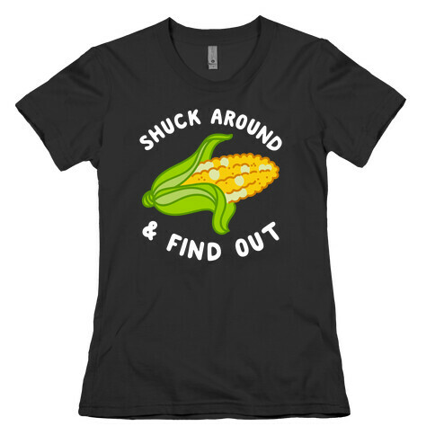 Shuck Around And Find Out Womens T-Shirt