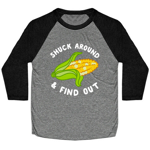 Shuck Around And Find Out Baseball Tee
