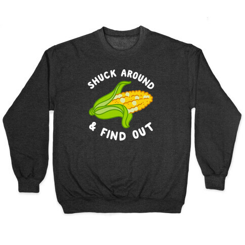 Shuck Around And Find Out Pullover