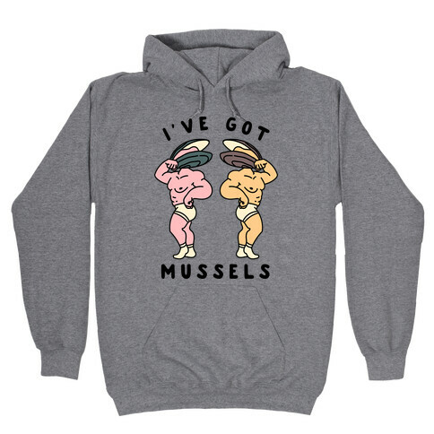 I've Got Mussels  Hooded Sweatshirt