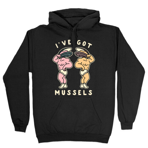 I've Got Mussels  Hooded Sweatshirt