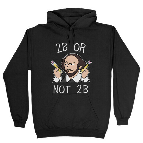 2B Or Not 2B Hooded Sweatshirt