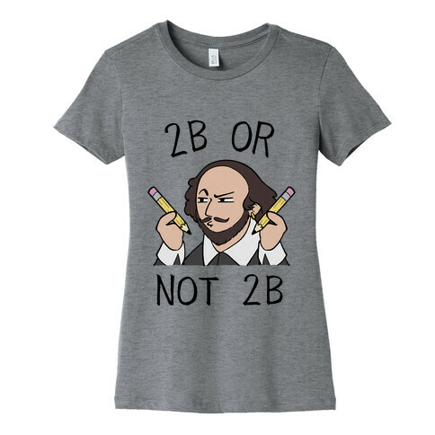 2B Or Not 2B Womens T-Shirt