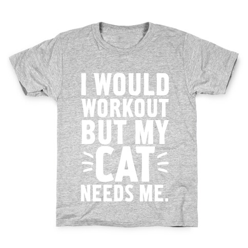 I Would Workout But My Cat Needs Me Kids T-Shirt