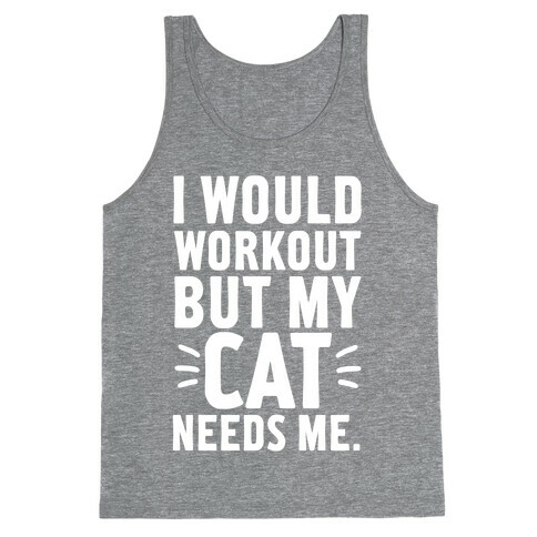 I Would Workout But My Cat Needs Me Tank Top