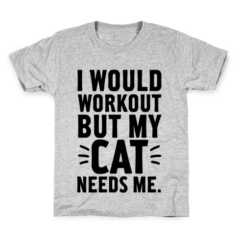 I Would Workout But My Cat Needs Me Kids T-Shirt