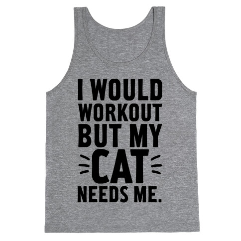 I Would Workout But My Cat Needs Me Tank Top