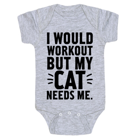 I Would Workout But My Cat Needs Me Baby One-Piece