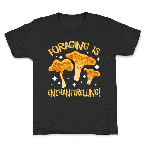 Foraging Is Enchanterelling! Kids T-Shirt