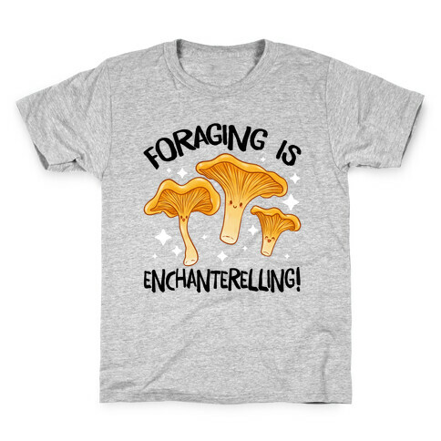 Foraging Is Enchanterelling! Kids T-Shirt