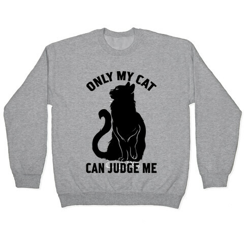 Only My Cat Can Judge Me Pullover
