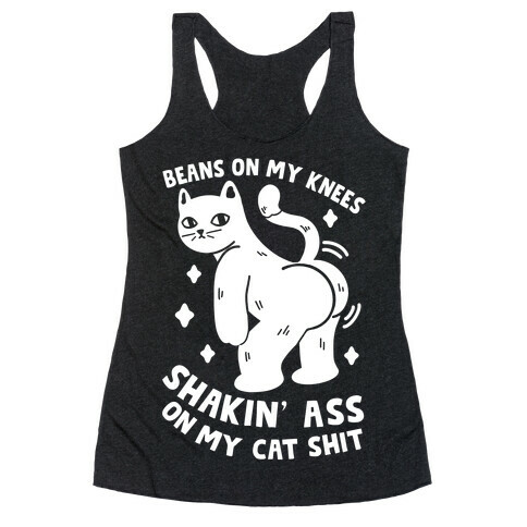 Beans On My Knees Shakin' Ass On My Cat Shit Racerback Tank Top