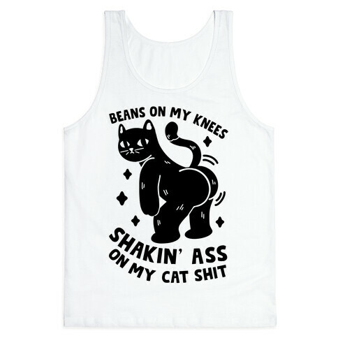 Beans On My Knees Shakin' Ass On My Cat Shit Tank Top