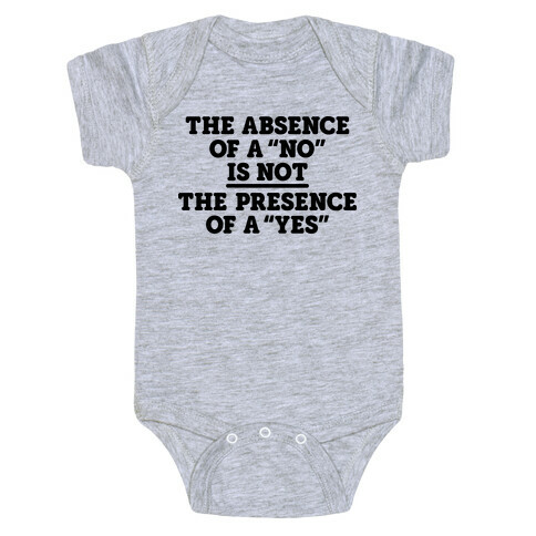 The Absence Of A "No" Is Not The Presence Of A "Yes" - Consent Baby One-Piece