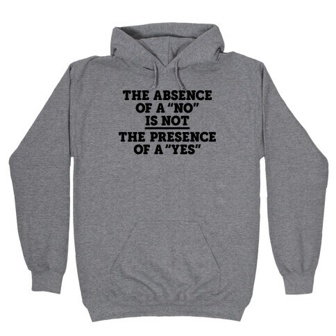 The Absence Of A "No" Is Not The Presence Of A "Yes" - Consent Hooded Sweatshirt