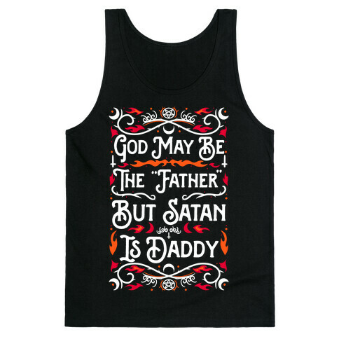 God May Be The "Father" But Satan Is Daddy Tank Top