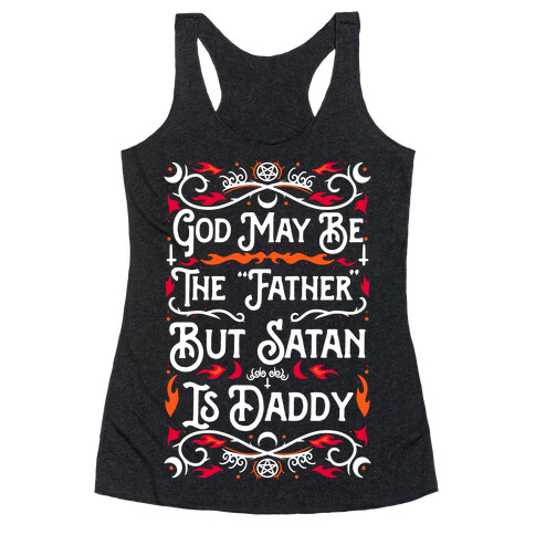 God May Be The "Father" But Satan Is Daddy Racerback Tank Top