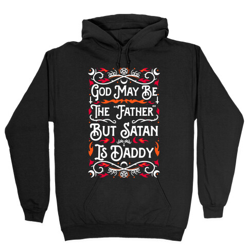 God May Be The "Father" But Satan Is Daddy Hooded Sweatshirt