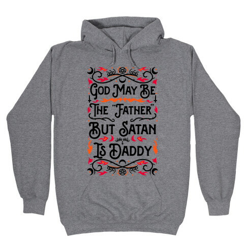 God May Be The "Father" But Satan Is Daddy Hooded Sweatshirt