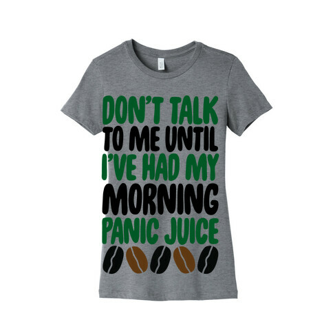 Don't Talk To Me Until I've Had My Morning Panic Juice Womens T-Shirt