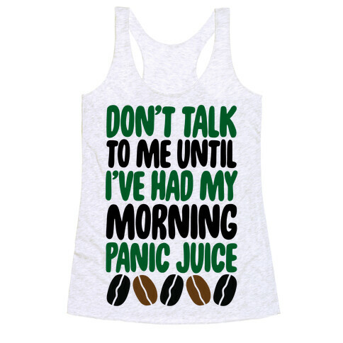 Don't Talk To Me Until I've Had My Morning Panic Juice Racerback Tank Top