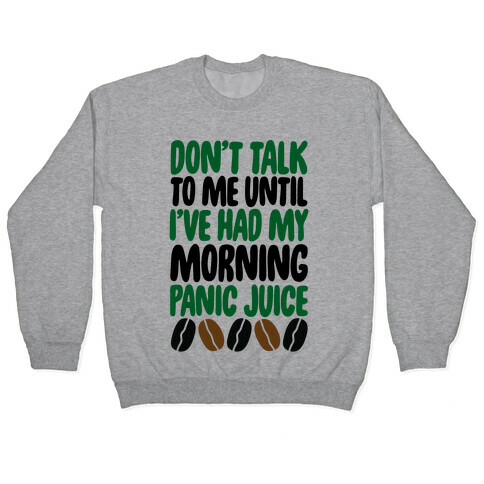 Don't Talk To Me Until I've Had My Morning Panic Juice Pullover