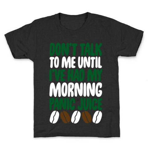 Don't Talk To Me Until I've Had My Morning Panic Juice Kids T-Shirt