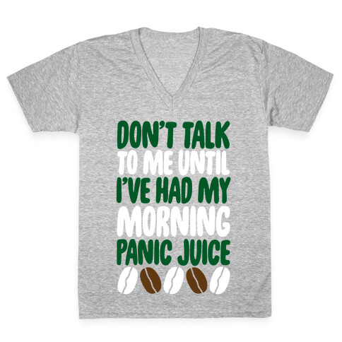 Don't Talk To Me Until I've Had My Morning Panic Juice V-Neck Tee Shirt