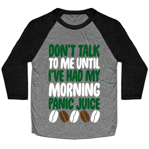 Don't Talk To Me Until I've Had My Morning Panic Juice Baseball Tee