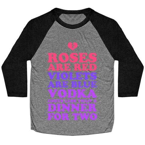 Roses Are Red. Violets Are Blue. Vodka Costs Less Than a Dinner for Two Baseball Tee