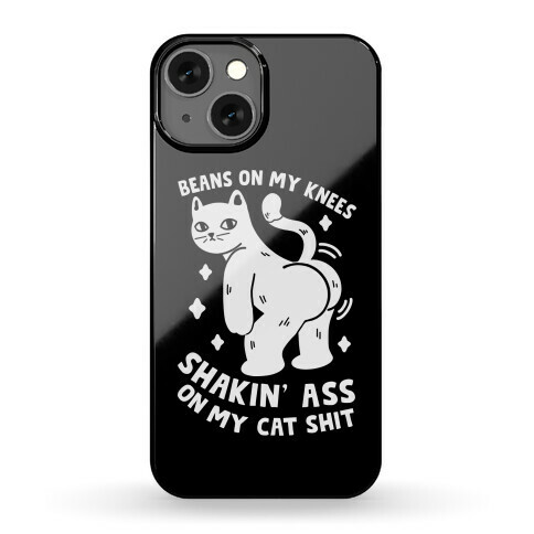 Beans On My Knees Shakin' Ass On My Cat Shit Phone Case
