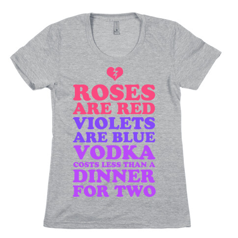 Roses Are Red. Violets Are Blue. Vodka Costs Less Than a Dinner for Two Womens T-Shirt
