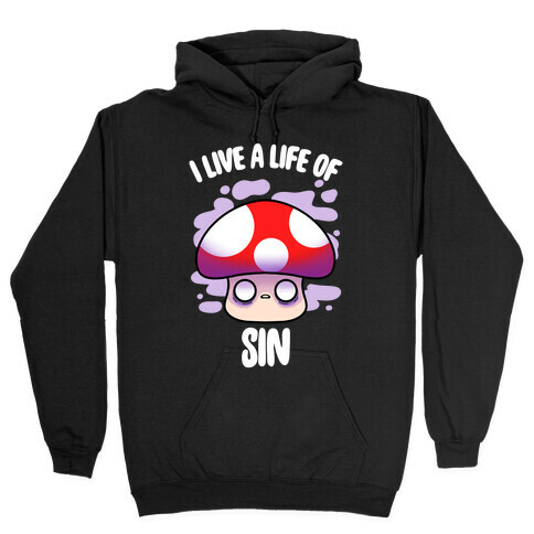 I Live A Life Of Sin Hooded Sweatshirt