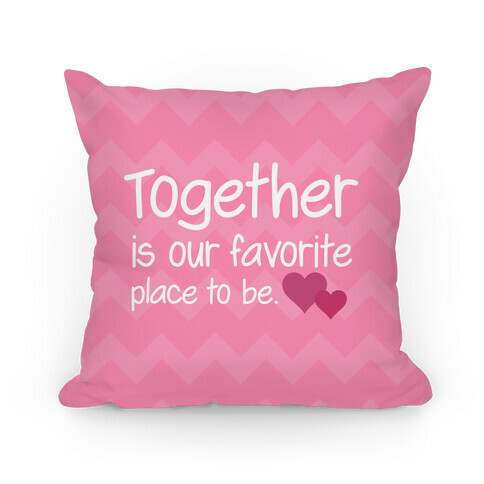 Together Is Our Favorite Place To Be Pillow Pillow