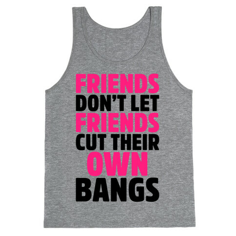 Friends Don't Let Friends Cut Their Own Bangs Tank Top