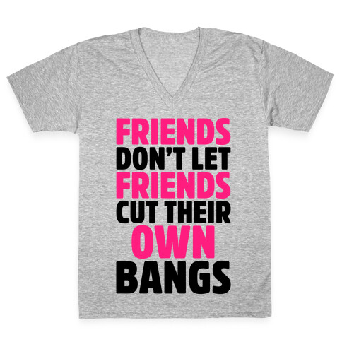 Friends Don't Let Friends Cut Their Own Bangs V-Neck Tee Shirt