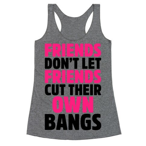 Friends Don't Let Friends Cut Their Own Bangs Racerback Tank Top