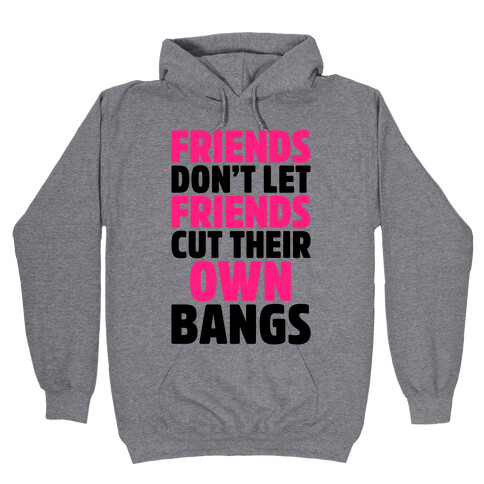 Friends Don't Let Friends Cut Their Own Bangs Hooded Sweatshirt