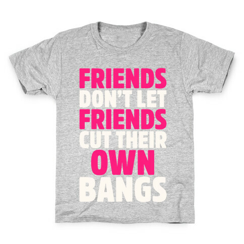 Friends Don't Let Friends Cut Their Own Bangs White Print Kids T-Shirt