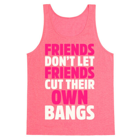 Friends Don't Let Friends Cut Their Own Bangs White Print Tank Top