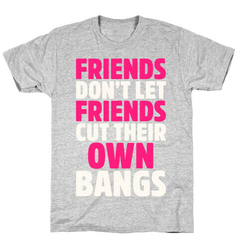 Friends Don't Let Friends Cut Their Own Bangs White Print T-Shirt