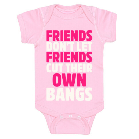 Friends Don't Let Friends Cut Their Own Bangs White Print Baby One-Piece