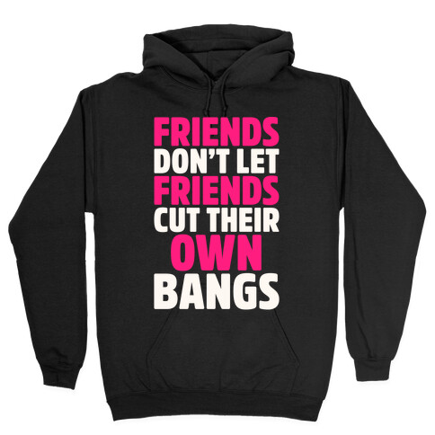 Friends Don't Let Friends Cut Their Own Bangs White Print Hooded Sweatshirt