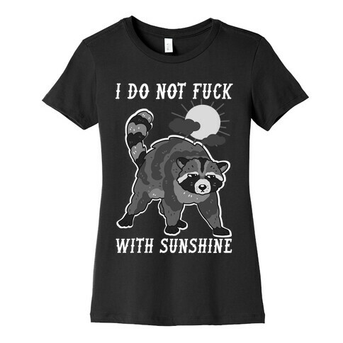 I Do Not F*** With Sunshine Raccoon Womens T-Shirt