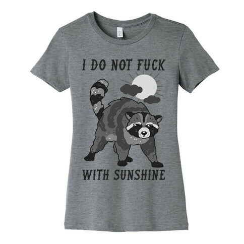 I Do Not F*** With Sunshine Raccoon Womens T-Shirt