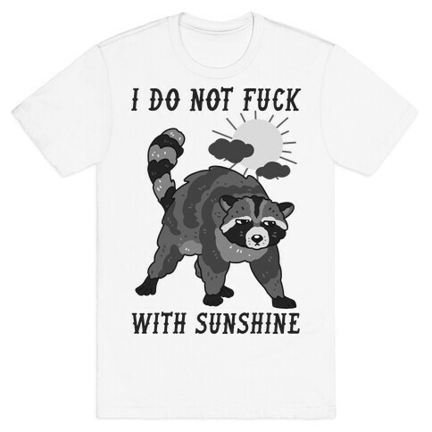 I Do Not F*** With Sunshine Raccoon T-Shirt