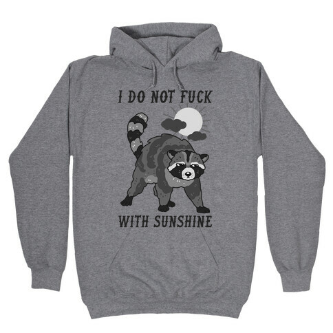 I Do Not F*** With Sunshine Raccoon Hooded Sweatshirt