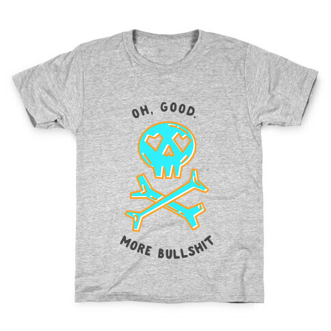 Oh Good More Bullshit  Kids T-Shirt