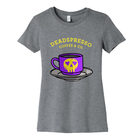 Deadspresso  Womens T-Shirt