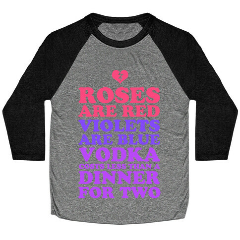 Roses Are Red. Violets Are Blue. Vodka Costs Less Than a Dinner for Two Baseball Tee
